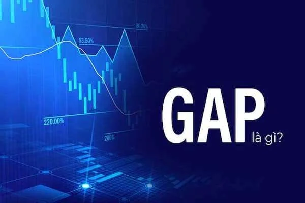 Gap là gì? Cách loại gap, thời điểm xuất hiện và cách giao dịch tối ưu