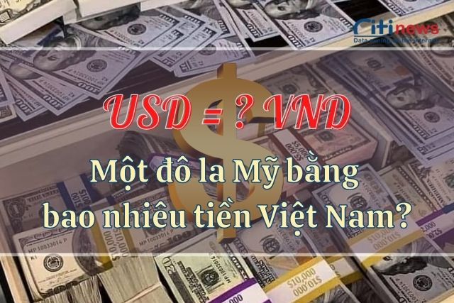 1 dollar bằng bao nhiêu tiền Việt Nam