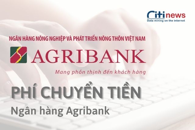Tìm hiểu phí chuyển tiền ngân hàng Agribank