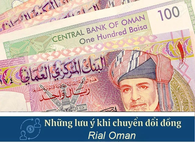 Những lưu ý quan trọng khi chuyển đổi tiền Rial Oman
