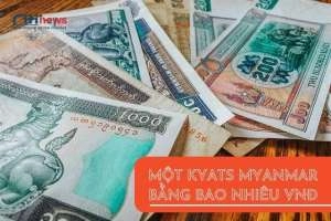 Cập nhật mới nhất tỷ giá chuyển đổi 1 đồng Myanmar bằng bao nhiêu tiền Việt nam