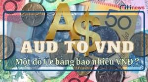 [Bạn có biết] tỷ giá 1 đô la Úc bằng bao nhiêu tiền Việt Nam?