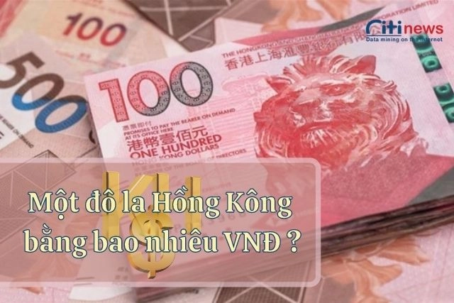 Đô la Hồng Kông đổi ra tiền Việt Nam