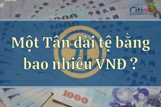 1 tiền Đài Loan bằng bao nhiêu tiền Việt Nam