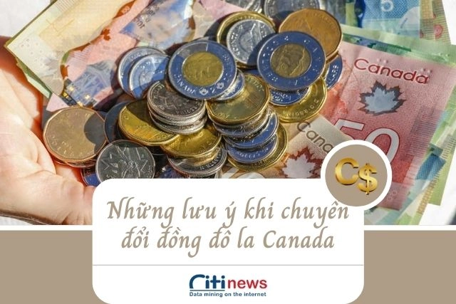 1 đô la Canada bằng bao nhiêu tiền Việt Nam và những lưu ý quan trọng khi chuyển đổi tiền