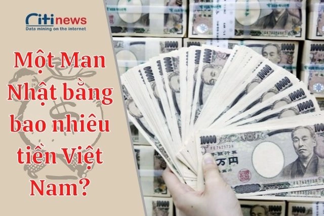 Một Man Nhật Bản bằng bao nhiểu tiền Việt Nam đồng