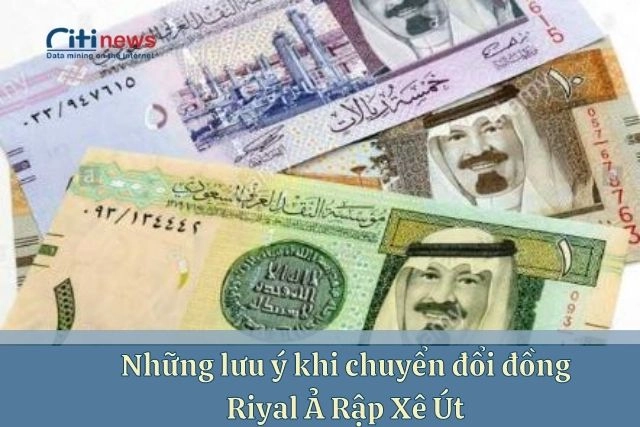 Thông tin 1 Riyal Ả Rập Xê Út bằng bao nhiêu tiền Việt Nam và những lưu ý quan trọng
