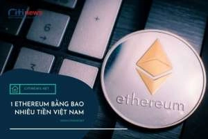Quy đổi 1 Ethereum bằng bao nhiêu tiền Việt Nam theo tỷ giá mới nhất