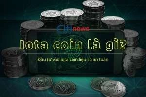 Coin IOTA là gì &amp; Chuyên gia nói gì về cơ hội, tiềm năng của IOTA coin