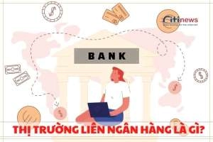 #6 Điều cần biết về thị trường liên ngân hàng Việt Nam