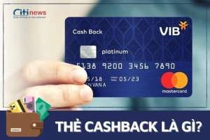 Thẻ tín dụng Cashback là gì &amp; những lợi ích tuyệt vời nó mang lại
