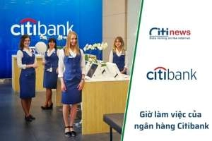 Thông báo thời gian làm việc ngân hàng CitiBank 2023