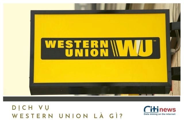 Tìm hiểu dịch vụ Western Union là gì?