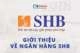 Ngân hàng SHB là ngân hàng gì &amp; Những thông tin cơ bản về SHB