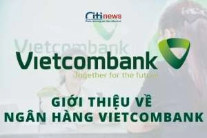 Ngân hàng Vietcombank là ngân hàng gì & Những điều cần quan tâm