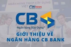 Ngân hàng CB Bank là ngân hàng gì & Dịch vụ CB Bank có tốt không?