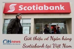 Thông tin giới thiệu về ngân hàng Scotiabank tại Việt Nam