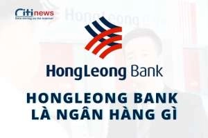 Thông tin giới thiệu về HongLeOng Bank đầy đủ và chi tiết nhất