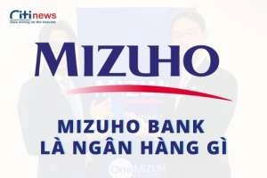 Giới thiệu về Mizuho Bank tại Việt Nam tất tần tật từ A-Z
