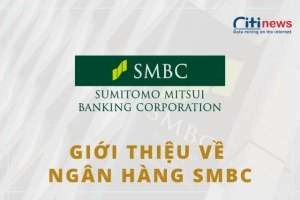 Ngân hàng SMBC là ngân hàng gì - Sản phẩm, dịch vụ của SMBC