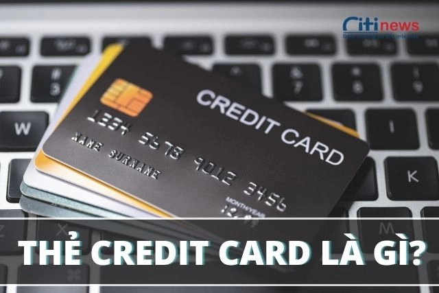 Credit Card - Chi tiêu trước, trả tiền sau