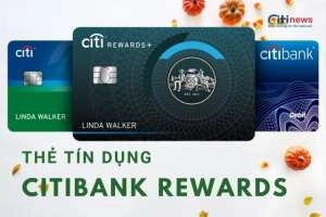 Tìm hiểu thẻ tín dụng citibank rewards - Ưu đãi và cách mở