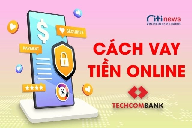 Cách vay tiền ngân hàng Techcombank online