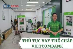 Tất tần tật từ A đến Z về vay vốn thế chấp ngân hàng Vietcombank