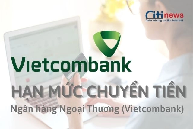 Tìm hiểu về hạn mức chuyển tiền của Vietcombank của từng hình thức
