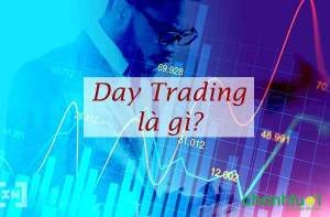 Day trading là gì? Đánh giá chiến lược day trading hiệu quả nhất
