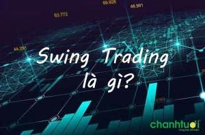 Swing trading là gì? Chiến lược Swing forex hiệu quả nhất