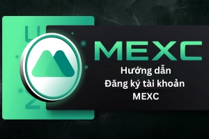 Hướng dẫn đăng ký tài khoản MEXC đơn giản, chi tiết nhất
