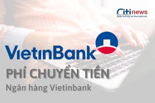 Phí chuyển tiền ngân hàng Vietinbank: Cùng hệ thống và khác hệ thống