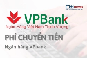 Thông tin phí chuyển tiền ngân hàng VPBank từ A đến Z