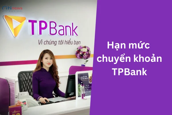 Hướng dẫn nâng hạn mức chuyển khoản ngân hàng TPBank