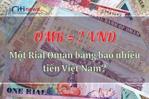 Tỷ giá hối đoái chuyển đổi Rial Oman sang tiền Việt Nam